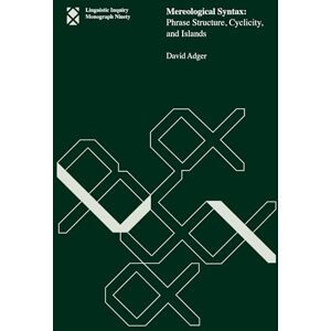 Adger, David Mereological Syntax (Linguistic Inquiry Monographs) Adger, David Mereological Syntax (Linguistic Inquiry Monographs)