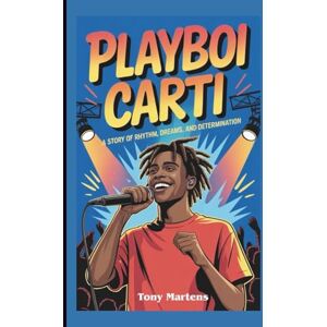 Martens, Tony Playboi Carti: A Story of Rhythm, Dreams, and Determination (A Biography Book for Kids) Martens, Tony Playboi Carti: A Story of Rhythm, Dreams, and Determination (A Biography Book for Kids)