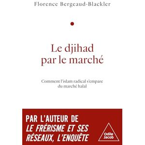 BERGEAUD-BLACKLER, Florence Le Djihad par le marché: Comment l'islam radical s'empare du marché halal BERGEAUD-BLACKLER, Florence Le Djihad par le marché: Comment l'islam radical s'empare du marché halal