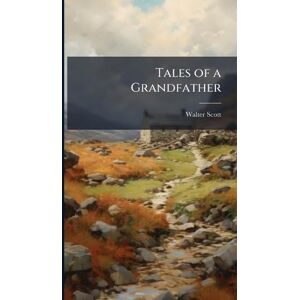 Scott Tales of a Grandfather Scott Tales of a Grandfather