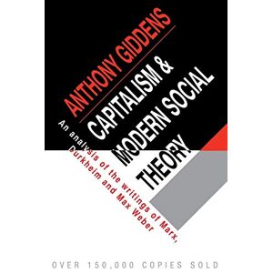Giddens, Anthony Capitalism and Modern Social Theory: An Analysis Of The Writings Of Marx, Durkheim And Max Weber Giddens, Anthony Capitalism and Modern Social Theory: An Analysis Of The Writings Of Marx, Durkheim And Max Weber