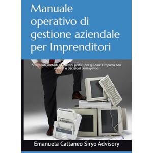 Cattaneo, Emanuela Manuale operativo di gestione aziendale per Imprenditori: Strumenti, metodi ed esempi pratici per guidare l’impresa con numeri e decisioni consapevoli Cattaneo, Emanuela Manuale operativo di gestione aziendale per Imprenditori: Strumenti, metodi ed esempi pratici per guidare l’impresa con numeri e decisioni consapevoli