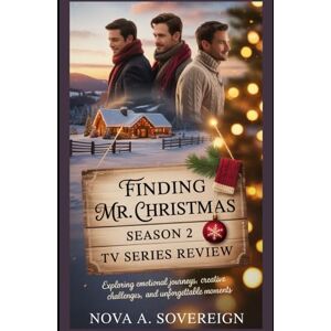 Sovereign, Nova A. Finding Mr. Christmas Season 2 TV Series Review: Exploring Emotional Journeys, Creative Challenges, and Unforgettable Moments ("Finding Mr. Christmas: A Heartfelt Journey Through Holiday Magic) Sovereign, Nova A. Finding Mr. Christmas Season 2 TV Series Review: Exploring Emotional Journeys, Creative Challenges, and Unforgettable Moments ("Finding Mr. Christmas: A Heartfelt Journey Through Holiday Magic)