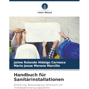 Hidalgo Carrasco, Jaime Rolando Handbuch für Sanitärinstallationen: Einführung, Netzauslegung, Verbrauch und Trinkwasserversorgungssysteme Hidalgo Carrasco, Jaime Rolando Handbuch für Sanitärinstallationen: Einführung, Netzauslegung, Verbrauch und Trinkwasserversorgungssysteme