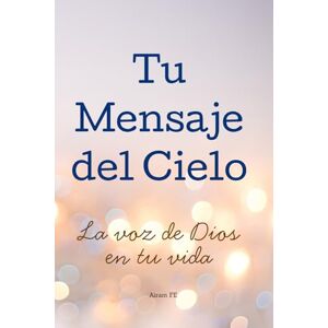 FE, Airam TU MENSAJE DEL CIELO: La voz de Dios en tu vida FE, Airam TU MENSAJE DEL CIELO: La voz de Dios en tu vida