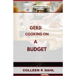 DAHL, COLLEEN P. GERD COOKING ON A BUDGET (gerd books) DAHL, COLLEEN P. GERD COOKING ON A BUDGET (gerd books)