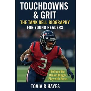Hayes, Tovia R TOUCHDOWNS & GRIT: The Tank Dell Biography for Young Readers: Believe Big. Dream Bigger. Play with Heart. (Legends of American Sports: Inspirational Biographies of NBA and NFL Superstars) Hayes, Tovia R TOUCHDOWNS & GRIT: The Tank Dell Biography for Young Readers: Believe Big. Dream Bigger. Play with Heart. (Legends of American Sports: Inspirational Biographies of NBA and NFL Superstars)