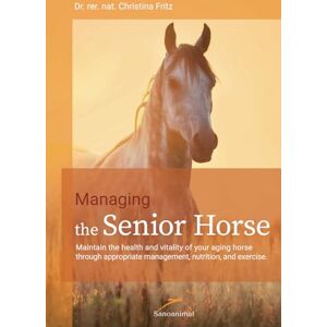 Fritz, Dr. Christina Managing the Senior Horse: Maintain the health and vitality of your aging horse through appropriate management, nutrition, and exercise. Fritz, Dr. Christina Managing the Senior Horse: Maintain the health and vitality of your aging horse through appropriate management, nutrition, and exercise.