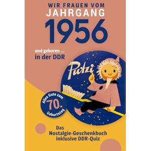 Kühnlieb, Nadja Geboren in der DDR – Wir Frauen vom Jahrgang 1956 Nostalgie-Geschenkbuch zum 70. Geburtstag mit DDR-Quiz, Witzen, Videos & Kreuzworträtsel Kühnlieb, Nadja Geboren in der DDR – Wir Frauen vom Jahrgang 1956 Nostalgie-Geschenkbuch zum 70. Geburtstag mit DDR-Quiz, Witzen, Videos & Kreuzworträtsel