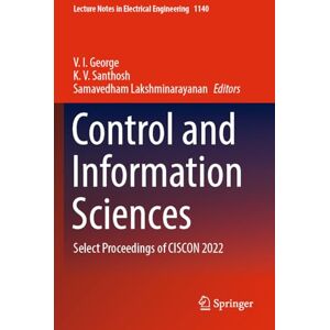 Control and Information Sciences: Select Proceedings of CISCON 2022 (Lecture Notes in Electrical Engineering, 1140) Control and Information Sciences: Select Proceedings of CISCON 2022 (Lecture Notes in Electrical Engineering, 1140)