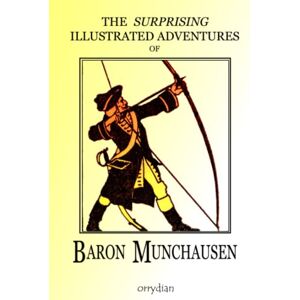 Raspe, Rudolf Erich The Surprising Illustrated Adventures of Baron Munchausen Raspe, Rudolf Erich The Surprising Illustrated Adventures of Baron Munchausen