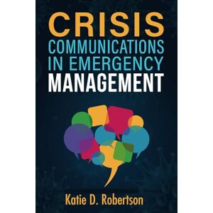 Robertson, Katie Crisis Communications In Emergency Management: Navigating Turbulent Waters Robertson, Katie Crisis Communications In Emergency Management: Navigating Turbulent Waters