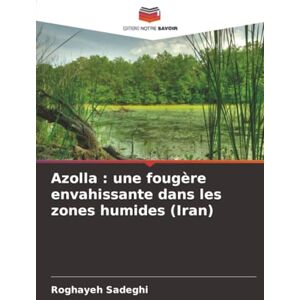 Sadeghi, Roghayeh Azolla : une fougère envahissante dans les zones humides (Iran) Sadeghi, Roghayeh Azolla : une fougère envahissante dans les zones humides (Iran)