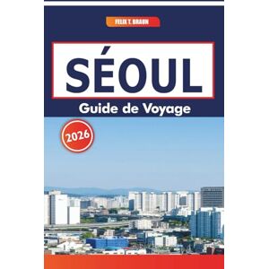 Braun Séoul Guide De Voyage 2026: Explorer les marchés traditionnels, l'histoire, les plats locaux et les itinéraires en Corée du Sud Braun Séoul Guide De Voyage 2026: Explorer les marchés traditionnels, l'histoire, les plats locaux et les itinéraires en Corée du Sud