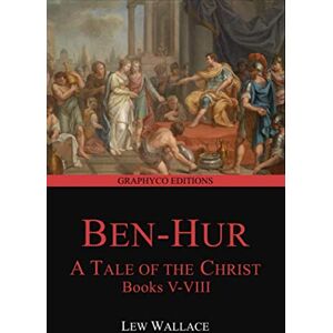 Wallace, Lew Ben-Hur: A Tale of the Christ, Books V-VIII (Graphyco Editions) Wallace, Lew Ben-Hur: A Tale of the Christ, Books V-VIII (Graphyco Editions)