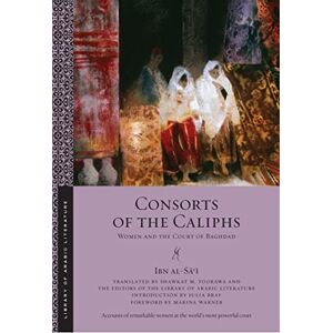 al-Sāʿī, Ibn Consorts of the Caliphs: Women and the Court of Baghdad: 13 (Library of Arabic Literature) al-Sāʿī, Ibn Consorts of the Caliphs: Women and the Court of Baghdad: 13 (Library of Arabic Literature)