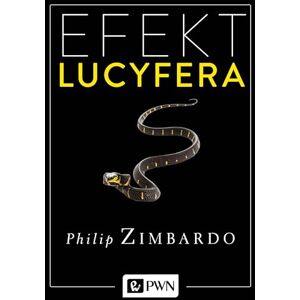 Zimbardo, Philip G. Efekt Lucyfera: Dlaczego dobrzy ludzie czynią zło? Zimbardo, Philip G. Efekt Lucyfera: Dlaczego dobrzy ludzie czynią zło?