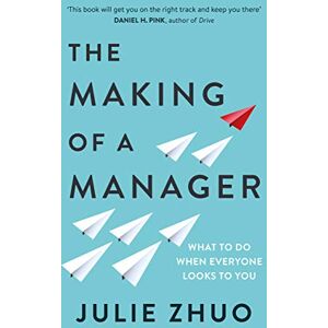 Zhuo, Julie The Making of a Manager: What to Do When Everyone Looks to You Zhuo, Julie The Making of a Manager: What to Do When Everyone Looks to You