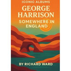 Ward, Richard Iconic Albums George Harrison Somewhere In England Ward, Richard Iconic Albums George Harrison Somewhere In England