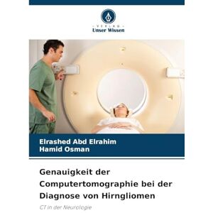Abd Elrahim, Elrashed Genauigkeit der Computertomographie bei der Diagnose von Hirngliomen: CT in der Neurologie Abd Elrahim, Elrashed Genauigkeit der Computertomographie bei der Diagnose von Hirngliomen: CT in der Neurologie
