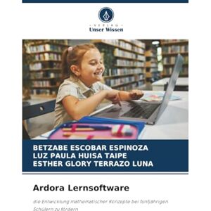 ESCOBAR ESPINOZA, BETZABE Ardora Lernsoftware: die Entwicklung mathematischer Konzepte bei fünfjährigen Schülern zu fördern ESCOBAR ESPINOZA, BETZABE Ardora Lernsoftware: die Entwicklung mathematischer Konzepte bei fünfjährigen Schülern zu fördern