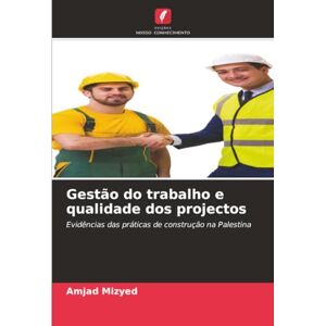 Mizyed, Amjad Gestão do trabalho e qualidade dos projectos: Evidências das práticas de construção na Palestina Mizyed, Amjad Gestão do trabalho e qualidade dos projectos: Evidências das práticas de construção na Palestina