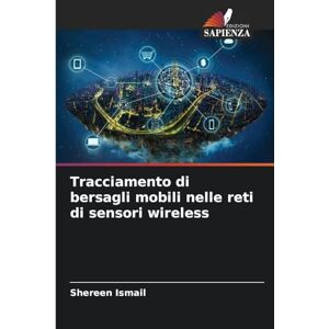 Ismail, Shereen Tracciamento di bersagli mobili nelle reti di sensori wireless Ismail, Shereen Tracciamento di bersagli mobili nelle reti di sensori wireless
