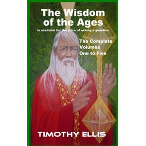 Ellis, Timothy The Wisdom of the Ages The Complete Volumes One to Five (Circle of Atlantis) Ellis, Timothy The Wisdom of the Ages The Complete Volumes One to Five (Circle of Atlantis)