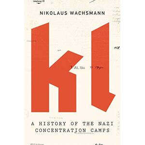 Wachsmann, Nikolaus KL: A History of the Nazi Concentration Camps Wachsmann, Nikolaus KL: A History of the Nazi Concentration Camps