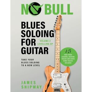 Shipway, James Blues Soloing For Guitar, Volume 2: Levelling Up: Take your Blues Soloing to a New Level Shipway, James Blues Soloing For Guitar, Volume 2: Levelling Up: Take your Blues Soloing to a New Level