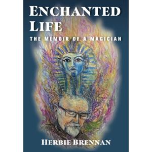 Brennan, Herbie Enchanted Life: The Memoir of A Magician Brennan, Herbie Enchanted Life: The Memoir of A Magician