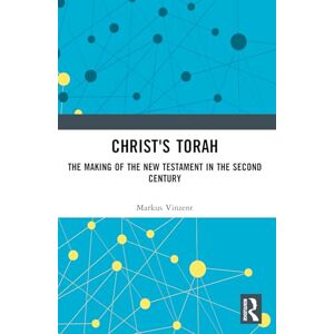 Vinzent, Markus Christ's Torah: The Making of the New Testament in the Second Century Vinzent, Markus Christ's Torah: The Making of the New Testament in the Second Century