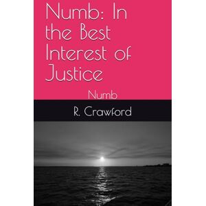 Crawford, Mr. R. Keith Numb: In the Best Interest of Justice Crawford, Mr. R. Keith Numb: In the Best Interest of Justice