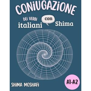 Shima, italiano con Coniugazione dei verbi italiani con Shima – Volume 1 – Livello A1-A2: Tutti i verbi fondamentali dei livelli A1 e A2, Coniugati in tutti i tempi ... Grammatica, Vocabolario e Coniugazioni) Shima, italiano con Coniugazione dei verbi italiani con Shima – Volume 1 – Livello A1-A2: Tutti i verbi fondamentali dei livelli A1 e A2, Coniugati in tutti i tempi ... Grammatica, Vocabolario e Coniugazioni)
