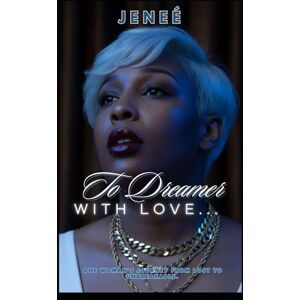 Williams, Jeneé To Dreamer, With Love: One Woman's Journey from Lost to Unbreakable (Special Release) Williams, Jeneé To Dreamer, With Love: One Woman's Journey from Lost to Unbreakable (Special Release)