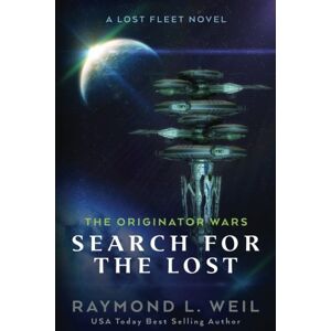 Weil, Raymond L. The Originator Wars: Search for the Lost: A Lost Fleet Novel: Volume 2 Weil, Raymond L. The Originator Wars: Search for the Lost: A Lost Fleet Novel: Volume 2