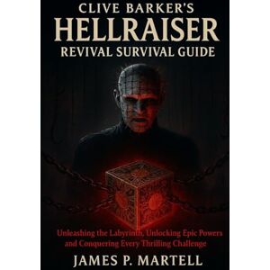 Martell, James P Clive Barker's Hellraiser: Revival Survival Guide: Unleashing the Labyrinth, Unlocking Epic Powers, and Conquering Every Thrilling Challenge Martell, James P Clive Barker's Hellraiser: Revival Survival Guide: Unleashing the Labyrinth, Unlocking Epic Powers, and Conquering Every Thrilling Challenge