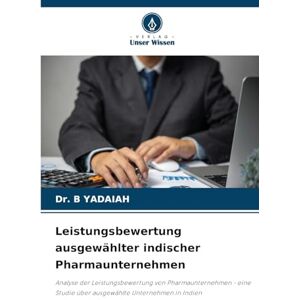 B Yadaiah, Dr Leistungsbewertung ausgewählter indischer Pharmaunternehmen: Analyse der Leistungsbewertung von Pharmaunternehmen eine Studie über ausgewählte Unternehmen in Indien B Yadaiah, Dr Leistungsbewertung ausgewählter indischer Pharmaunternehmen: Analyse der Leistungsbewertung von Pharmaunternehmen eine Studie über ausgewählte Unternehmen in Indien