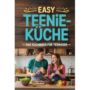Schmidt, Danny Easy Teenie-Küche – Das Kochbuch für Teenager: Kochen lernen ohne Stress: schnelle, leckere und günstige Gerichte mit wenigen Zutaten. Schmidt, Danny Easy Teenie-Küche – Das Kochbuch für Teenager: Kochen lernen ohne Stress: schnelle, leckere und günstige Gerichte mit wenigen Zutaten.