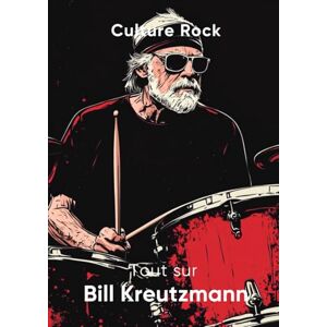 Rock, Culture Tout sur Bill Kreutzmann (Culture Rock) Rock, Culture Tout sur Bill Kreutzmann (Culture Rock)