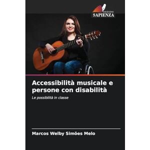 Simões Melo, Marcos Welby Accessibilità musicale e persone con disabilità: Le possibilità in classe Simões Melo, Marcos Welby Accessibilità musicale e persone con disabilità: Le possibilità in classe