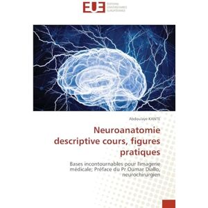Kanté, Abdoulaye Neuroanatomie descriptive cours, figures pratiques: Bases incontournables pour l'imagerie médicale; Préface du Pr Oumar Diallo, neurochirurgien Kanté, Abdoulaye Neuroanatomie descriptive cours, figures pratiques: Bases incontournables pour l'imagerie médicale; Préface du Pr Oumar Diallo, neurochirurgien