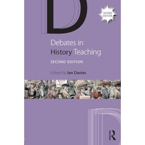 Debates in History Teaching (Debates in Subject Teaching) Debates in History Teaching (Debates in Subject Teaching)