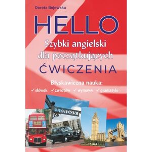 Bojewska, Dorota Hello – Szybki Angielski dla Początkujących. Ćwiczenia. Bojewska, Dorota Hello – Szybki Angielski dla Początkujących. Ćwiczenia.