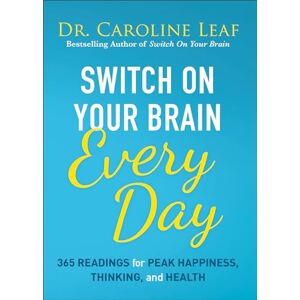Dr Caroline Leaf Switch on Your Brain Every Day: 365 Readings for Peak Happiness, Thinking, and Health Dr Caroline Leaf Switch on Your Brain Every Day: 365 Readings for Peak Happiness, Thinking, and Health