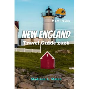 Mateo, Madison L. NEW ENGLAND Travel Guide 2026: Exploring Landmarks, Outdoor Adventures, and Hidden Gems in America's Northeast (MMTRAVEL TIPS FOR 2026) Mateo, Madison L. NEW ENGLAND Travel Guide 2026: Exploring Landmarks, Outdoor Adventures, and Hidden Gems in America's Northeast (MMTRAVEL TIPS FOR 2026)