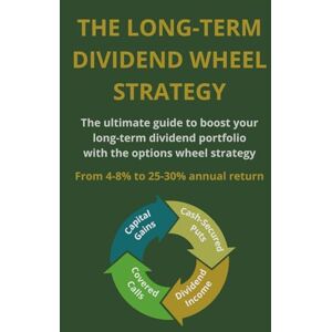 Frome, Mike The Dividend Wheel Strategy: The Ultimate Guide to Boost your Long-Term Dividend Portfolio with the Options Wheel Strategy Frome, Mike The Dividend Wheel Strategy: The Ultimate Guide to Boost your Long-Term Dividend Portfolio with the Options Wheel Strategy