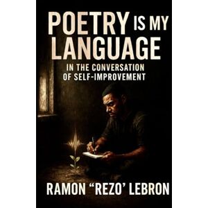 Lebron, Ramon Rezo Poetry is My Language: in the Conversation of Self-Improvement (Poetry is my Language Series) Lebron, Ramon Rezo Poetry is My Language: in the Conversation of Self-Improvement (Poetry is my Language Series)