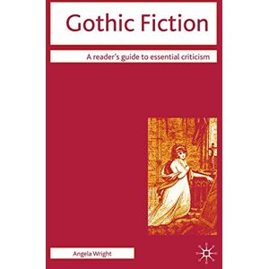 Wright, Angela Gothic Fiction (Readers' Guides to Essential Criticism) Wright, Angela Gothic Fiction (Readers' Guides to Essential Criticism)