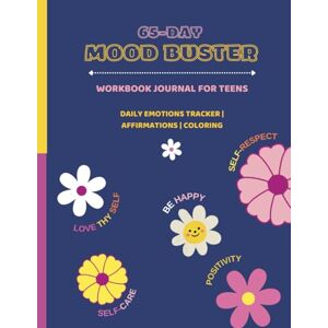 Beny, C. J. 65-Day Mood Buster Workbook Journal for Teens: Daily Emotions Tracker Affirmations Coloring Self-Care Planner Inspirational Quotes Undated Beny, C. J. 65-Day Mood Buster Workbook Journal for Teens: Daily Emotions Tracker Affirmations Coloring Self-Care Planner Inspirational Quotes Undated